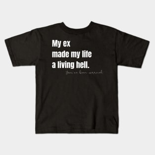 My Ex Made My Life a Living Hell Kids T-Shirt